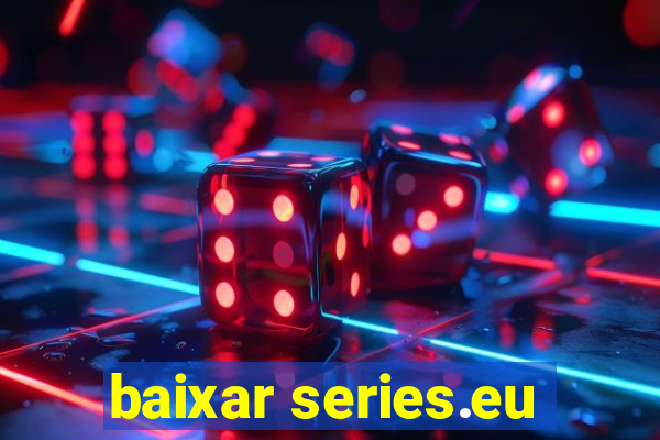 baixar series.eu